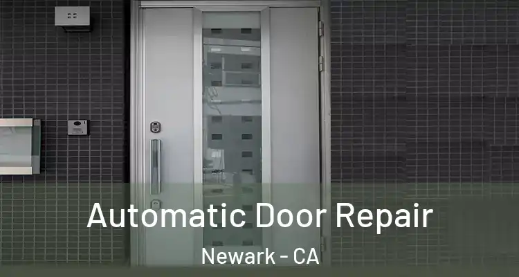  Automatic Door Repair Newark - CA