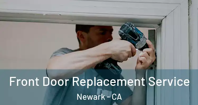 Front Door Replacement Service Newark - CA