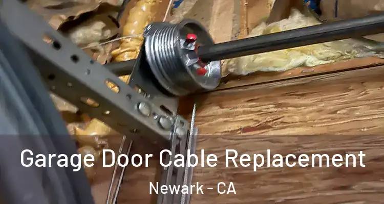  Garage Door Cable Replacement Newark - CA