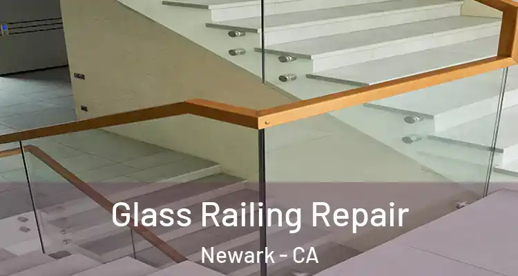  Glass Railing Repair Newark - CA
