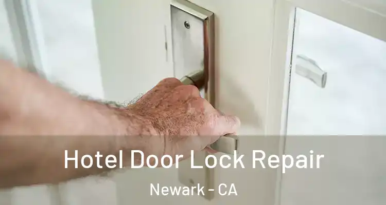  Hotel Door Lock Repair Newark - CA