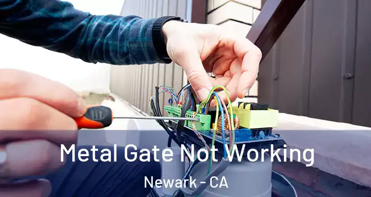  Metal Gate Not Working Newark - CA