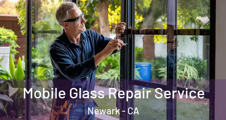  Mobile Glass Repair Service Newark - CA