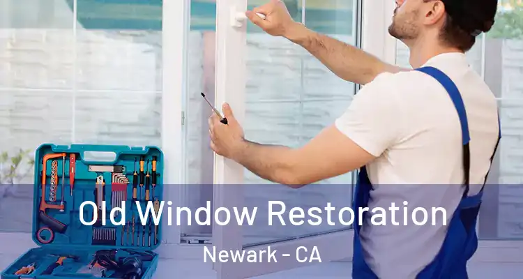  Old Window Restoration Newark - CA