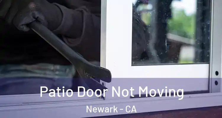  Patio Door Not Moving Newark - CA