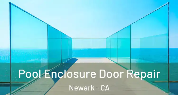  Pool Enclosure Door Repair Newark - CA