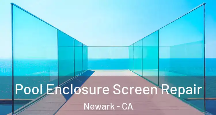  Pool Enclosure Screen Repair Newark - CA