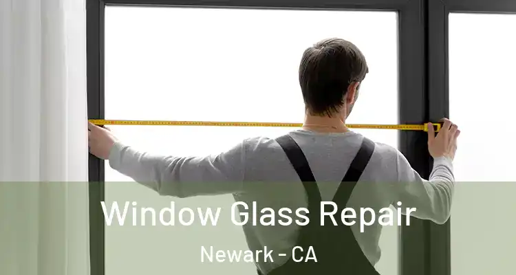  Window Glass Repair Newark - CA